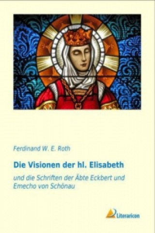 Carte Die Visionen der hl. Elisabeth Ferdinand W. E. Roth