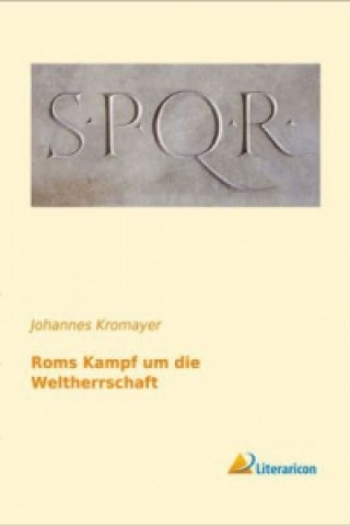 Kniha Roms Kampf um die Weltherrschaft Johannes Kromayer