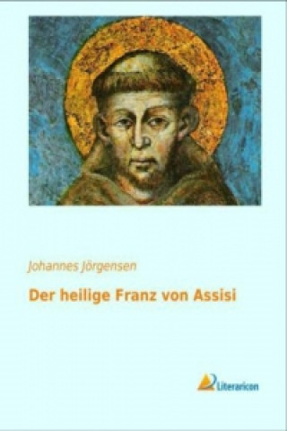 Könyv heilige Franz von Assisi Johannes Jörgensen