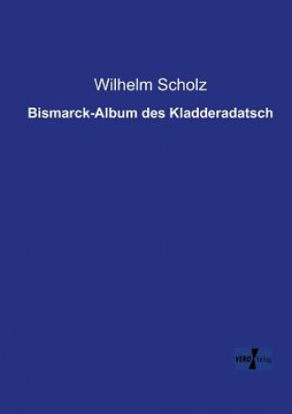 Kniha Bismarck-Album des Kladderadatsch Wilhelm Scholz