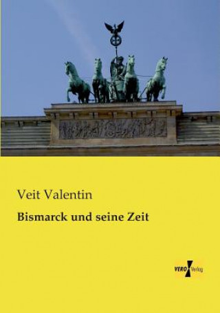 Kniha Bismarck und seine Zeit Veit Valentin