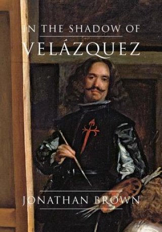 Carte In the Shadow of Velazquez Jonathan Brown