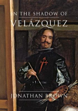 Book In the Shadow of Velazquez Jonathan Brown