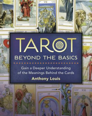 Könyv Tarot Beyond the Basics Anthony Louis