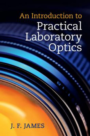 Könyv Introduction to Practical Laboratory Optics J. F. James