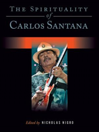 Kniha Spirituality of Carlos Santana Nicholas Nigro