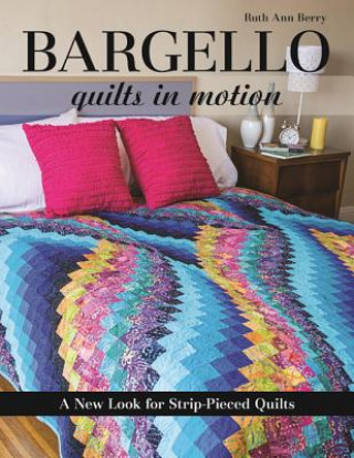 Kniha Bargello - Quilts in Motion Ruth Ann Berry