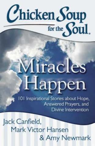 Könyv Chicken Soup for the Soul: Miracles Happen Jack Canfield
