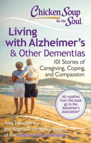 Könyv Chicken Soup for the Soul: Living with Alzheimer's & Other Dementias Amy Newmark