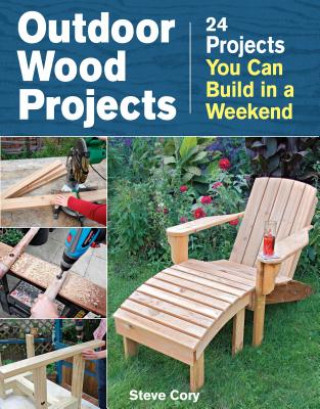 Knjiga Outdoor Wood Projects: 24 Projects You Can Build in a Weekend Steve Cory