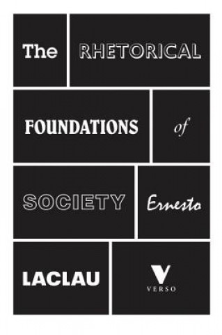 Knjiga Rhetorical Foundations Of Society Ernesto Laclau