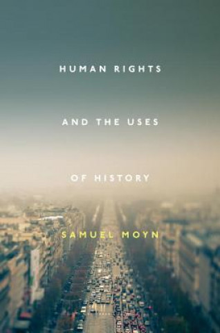 Książka Human Rights and the Uses of History Samuel Moyn