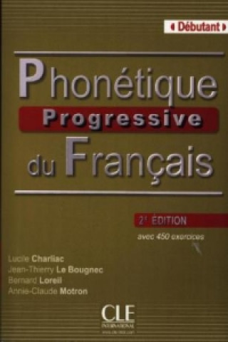 Kniha Phonétique progressive du Français, Niveau débutant, 2e édition, Livre avec 450 exercices 