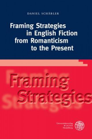 Carte Framing Strategies in English Fiction from Romanticism to the Present Daniel Schäbler