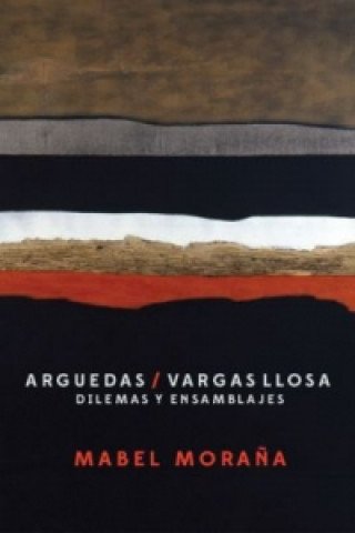 Könyv Arguedas / Vargas Llosa. Dilemas y ensamblajes. Mabel Mora