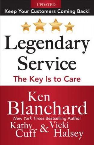 Könyv Legendary Service: The Key is to Care Ken Blanchard