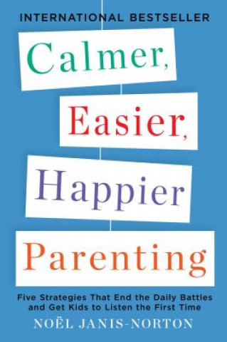 Könyv Calmer, Easier, Happier Parenting Noel Janis Norton