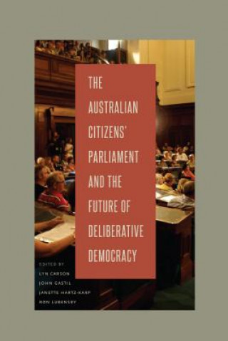 Könyv Australian Citizens' Parliament and the Future of Deliberative Democracy Lyn Carson