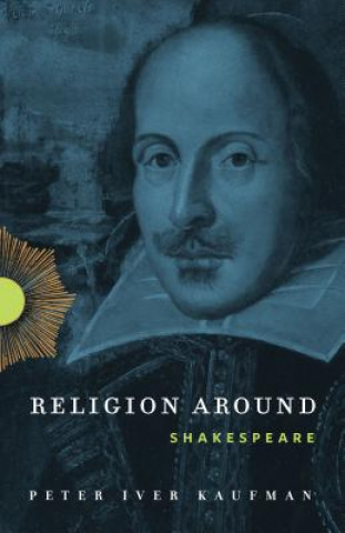 Carte Religion Around Shakespeare Peter Iver Kaufman