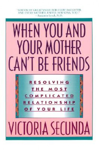 Carte When You and Your Mother Can't be Friends Victoria Secunda