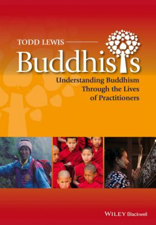 Książka Buddhists - Understanding Buddhism Through the Lives of Practitioners Todd Lewis