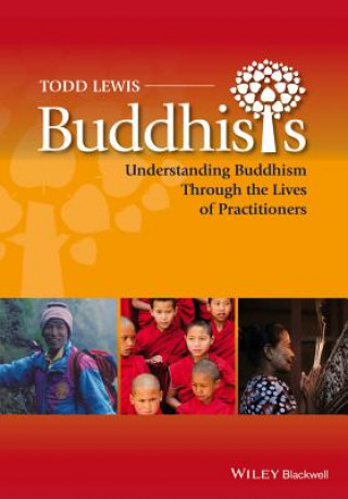 Książka Buddhists - Understanding Buddhism Through the Lives of Practitioners Todd Lewis