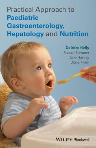 Carte Practical Approach to Paediatric Gastroenterology, Hepatology and Nutrition Deirdre Kelly