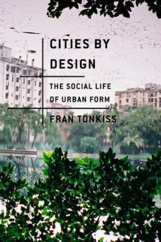 Książka Cities by Design - The Social Life of Urban Form Fran Tonkiss