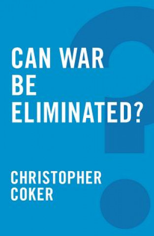 Könyv Can War be Eliminated? Christopher Coker
