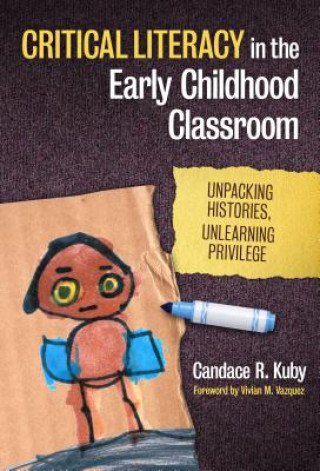 Könyv Critical Literacy in the Early Childhood Classroom Candace R Kuby