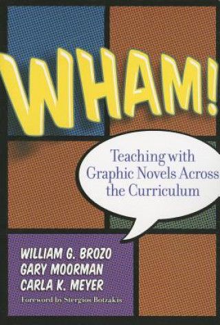 Book Wham! Teaching with Graphic Novels Across the Curriculum Gary B Moorman