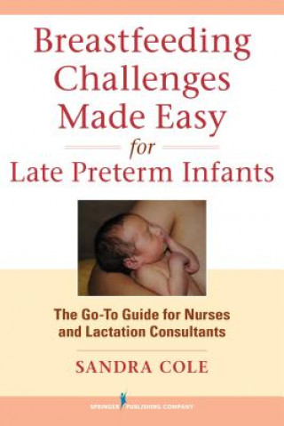 Könyv Breastfeeding Challenges Made Easy for Late Preterm Infants Sandra Cole