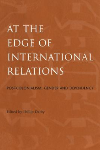 Kniha At the Edge of International Relations Phillip Darby