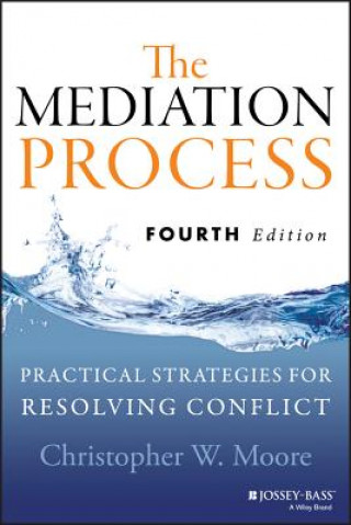 Carte Mediation Process - Practical Strategies for Resolving Conflict, Fourth Edition Christopher W Moore