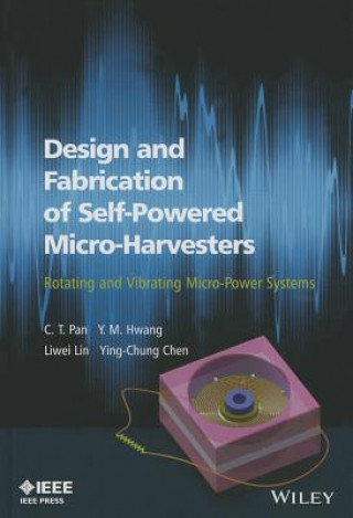 Könyv Design and Fabrication of Self-Powered Microharvesters: Rotating and Vibrating Micro-Power Systems C. T. Pan