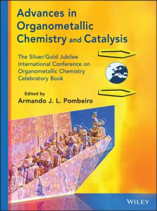 Carte Advances in Organometallic Chemistry and Catalysis  - The Silver/Gold Jublilee International Conferen ceon Organometallic Chemistry Celebratory Book Armando J. L. Pombeiro
