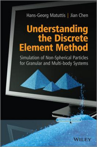 Könyv Understanding the Discrete Element Method - Simulation of Non-Spherical Particles for Granular  Multi-body Systems Hans-Georg Matuttis