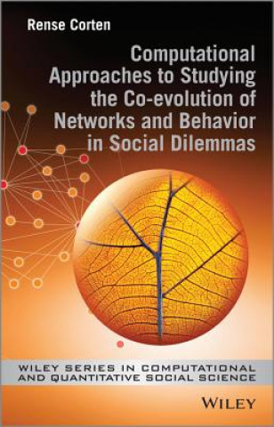 Könyv Computational Approaches to Studying the Co-evolution of Networks and Behavior in Social Dilemmas Rense Corten