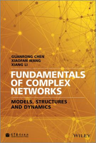 Książka Fundamentals of Complex Networks - Models, Structures and Dynamics Guanrong Chen