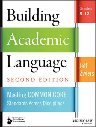 Carte Building Academic Language - Meeting Common Core Standards Across Disciplines, Grades 5-12, 2e Jeff Zwiers