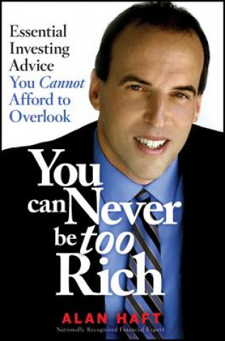 Книга You Can Never Be Too Rich Alan Haft