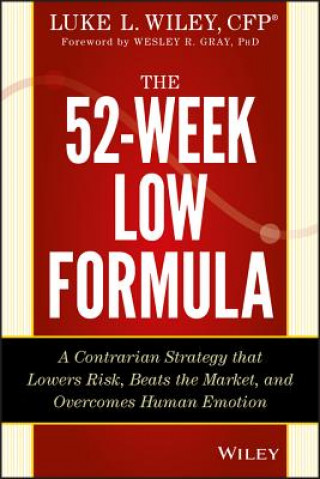Kniha 52-Week Low Formula - A Contrarian Strategy that Lowers Risk, Beats the Market, and Overcomes Human Emotion Luke L Wiley