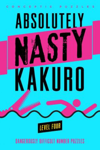 Könyv Absolutely Nasty (R) Kakuro Level Four Conceptis Puzzles