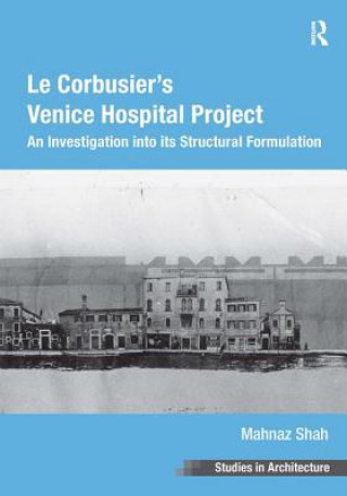 Книга Le Corbusier's Venice Hospital Project Mahnaz Shah