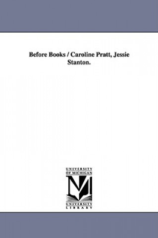 Kniha Before Books / Caroline Pratt, Jessie Stanton. Caroline Pratt