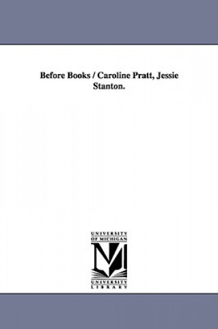 Book Before Books / Caroline Pratt, Jessie Stanton. Caroline Pratt