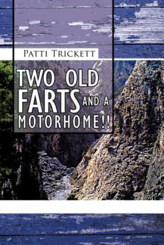 Kniha Two Old Farts and A Motorhome!! Patti Trickett