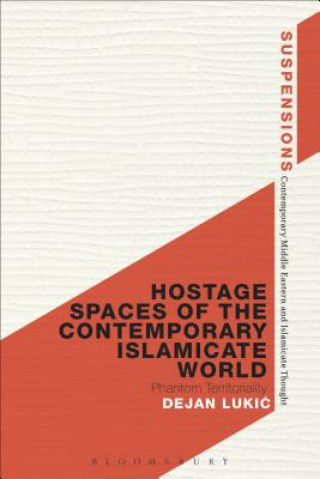 Kniha Hostage Spaces of the Contemporary Islamicate World Dejan Lukic