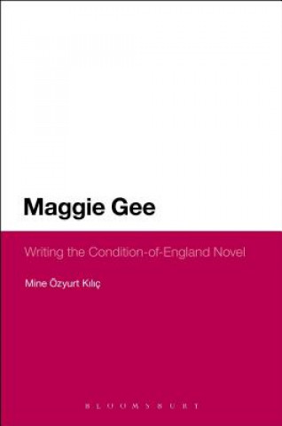 Carte Maggie Gee: Writing the Condition-of-England Novel Mine Özyurt Kiliç