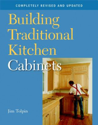 Könyv Building Traditional Kitchen Cabinets Jim Tolpin